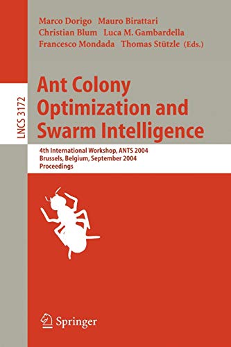 Ant Colony Optimization and Swarm Intelligence: 4th International Workshop, ANTS 2004, Brussels, Belgium, September 5-8, 2004, Proceeding (Lecture Notes in Computer Science, 3172, Band 3172)
