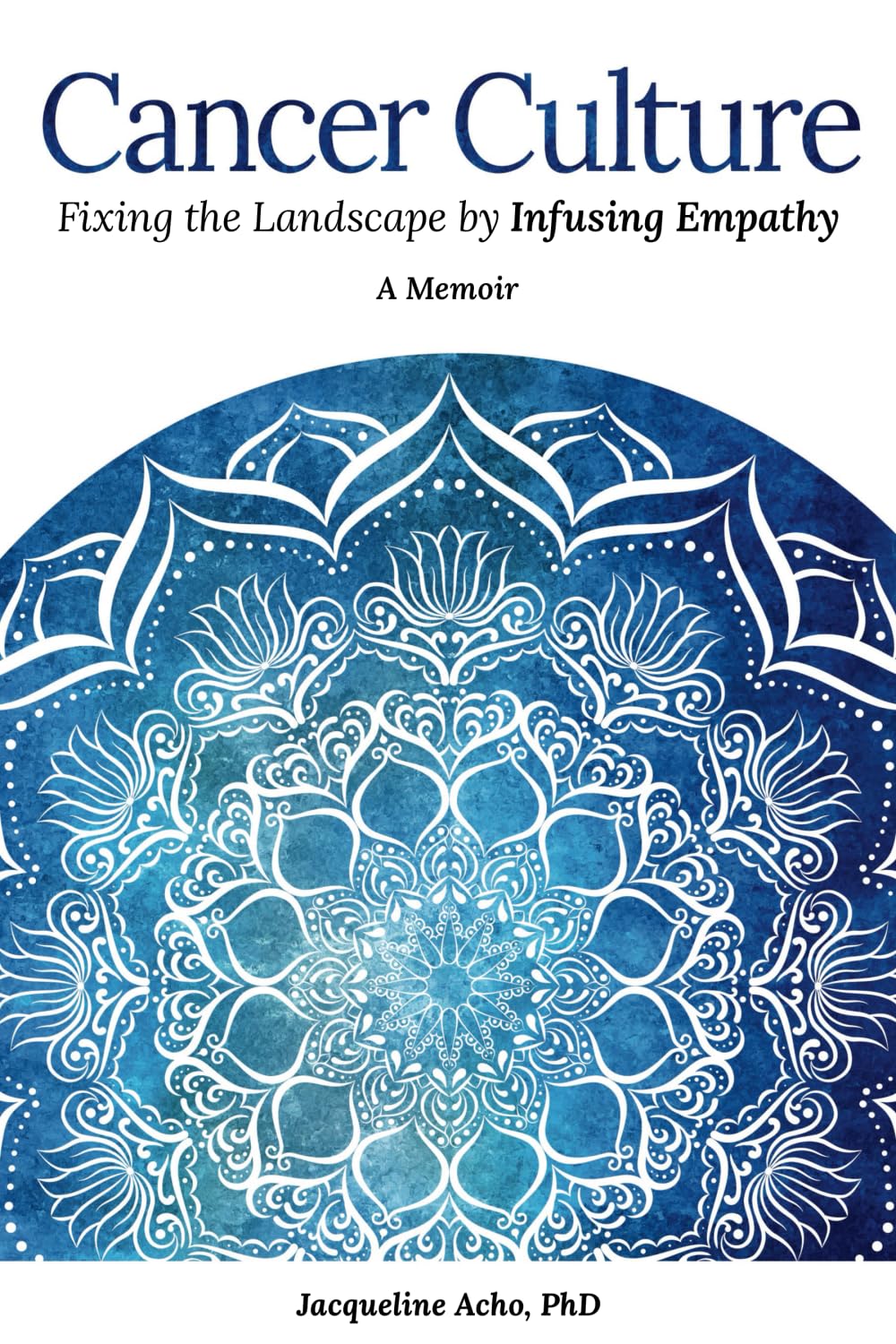 Cancer Culture: Fixing the Landscape by Infusing Empathy