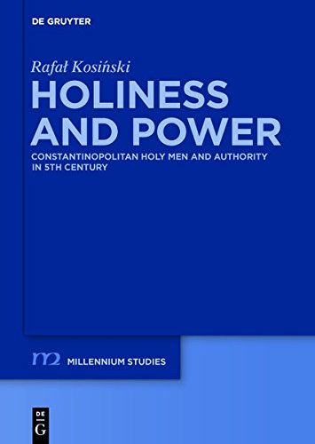 Holiness and Power: Constantinopolitan Holy Men and Authority in the 5th Century (Millennium-Studien / Millennium Studies, Band 57)