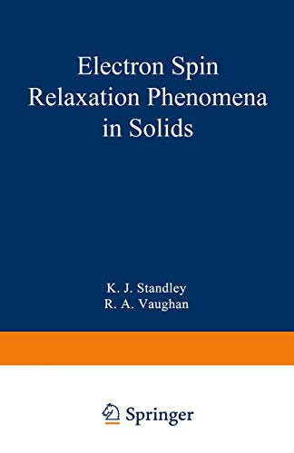 Electron Spin Relaxation Phenomena in Solids (Monographs on Electron Spin Resonance)