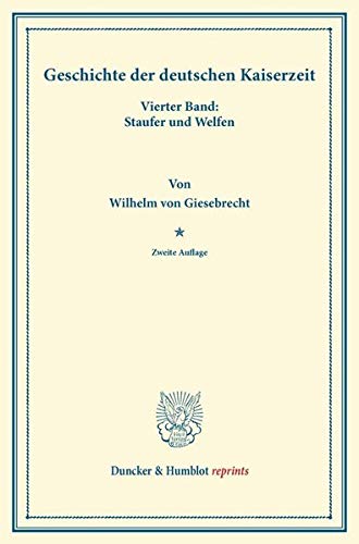 Geschichte der deutschen Kaiserzeit.: Vierter Band: Staufer und Welfen. (Duncker & Humblot reprints)
