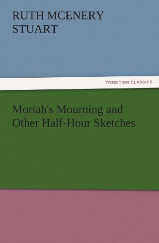 Moriah's Mourning and Other Half-Hour Sketches (TREDITION CLASSICS)