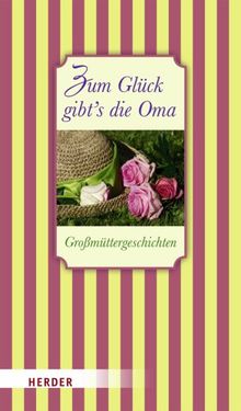 Zum Glück gibt's die Oma: Großmüttergeschichten