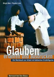 Glauben erfahren und ausdrücken. Ein Werkbuch zur Arbeit mit biblischen Erzählfiguren