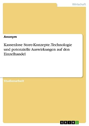 Kassenlose Store-Konzepte. Technologie und potenzielle Auswirkungen auf den Einzelhandel