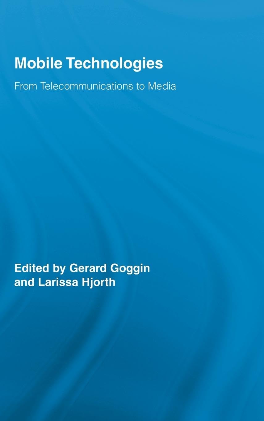 Mobile Technologies: From Telecommunications to Media (Routledge Research in Cultural and Media Studies, 20, Band 20)