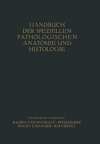 Rachen und Tonsillen; Speiseröhre; Magen und Darm; Bauchfell (Handbuch der speziellen pathologischen Anatomie und Histologie, 4/1)
