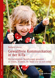 Gewaltfreie Kommunikation in der KiTa: Wertschätzende Beziehungen gestalten – zu Eltern, Kindern, im Team und zu sich selbst