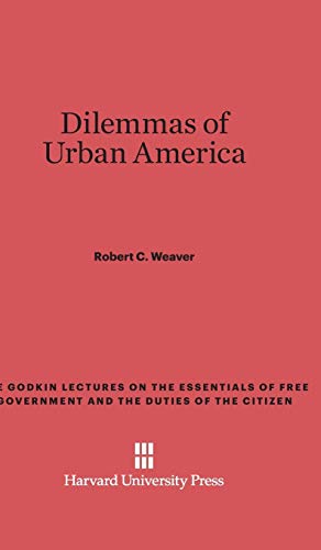 Dilemmas of Urban America (Godkin Lectures on the Essentials of Free Government and the, Band 16)