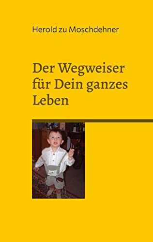 Der Wegweiser für Dein ganzes Leben: Der Ratgeber, Lenker und Impulsgeber