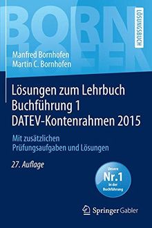 Lösungen zum Lehrbuch Buchführung 1 DATEV-Kontenrahmen 2015: Mit zusätzlichen Prüfungsaufgaben und Lösungen (Bornhofen Buchführung 1 LÖ)