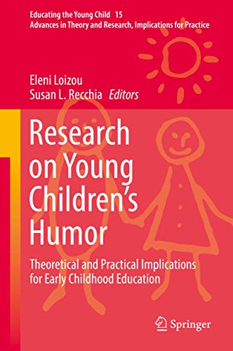 Research on Young Children’s Humor: Theoretical and Practical Implications for Early Childhood Education (Educating the Young Child, 15, Band 15)