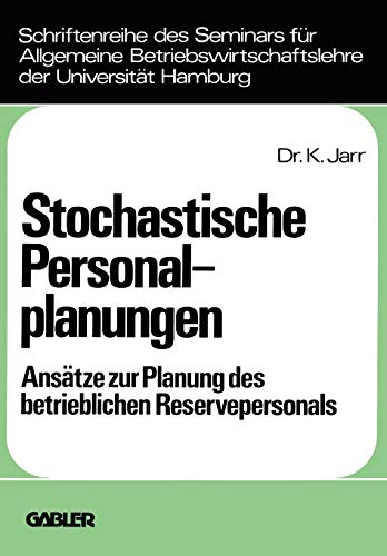 Stochastische Personalplanungen: Ansatze zur Planung d. betriebl. Reservepersonals (Schriftenreihe des Seminars fur Allgemeine . . . Hamburg ; Bd. 13) ... der Universität Hamburg, 13, Band 13)