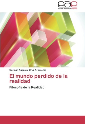 El mundo perdido de la realidad: Filosofía de la Realidad
