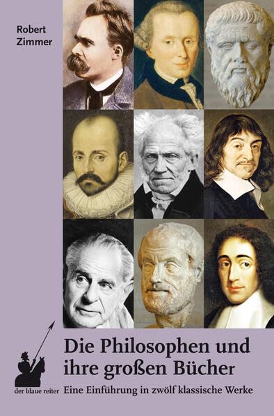 Die Philosophen und ihre großen Bücher: Eine Einführung in zwölf klassische Werke