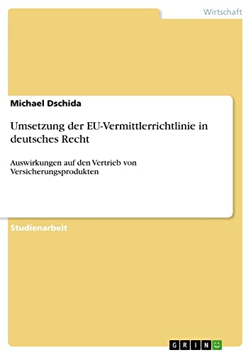 Umsetzung der EU-Vermittlerrichtlinie in deutsches Recht: Auswirkungen auf den Vertrieb von Versicherungsprodukten
