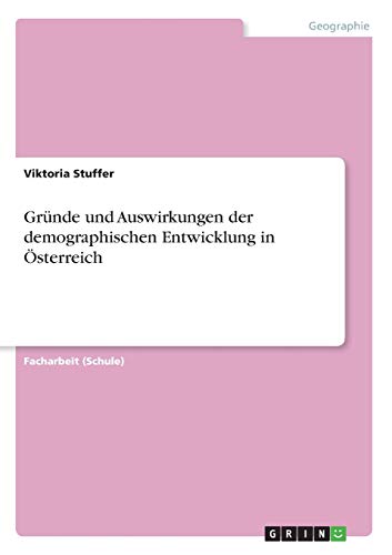 Gründe und Auswirkungen der demographischen Entwicklung in Österreich