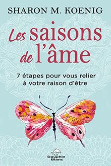 Les saisons de l'âme - 7 étapes pour vous relier à votre raison d'être