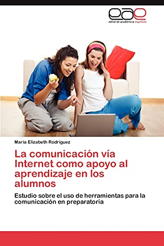La comunicación vía Internet como apoyo al aprendizaje en los alumnos: Estudio sobre el uso de herramientas para la comunicación en preparatoria