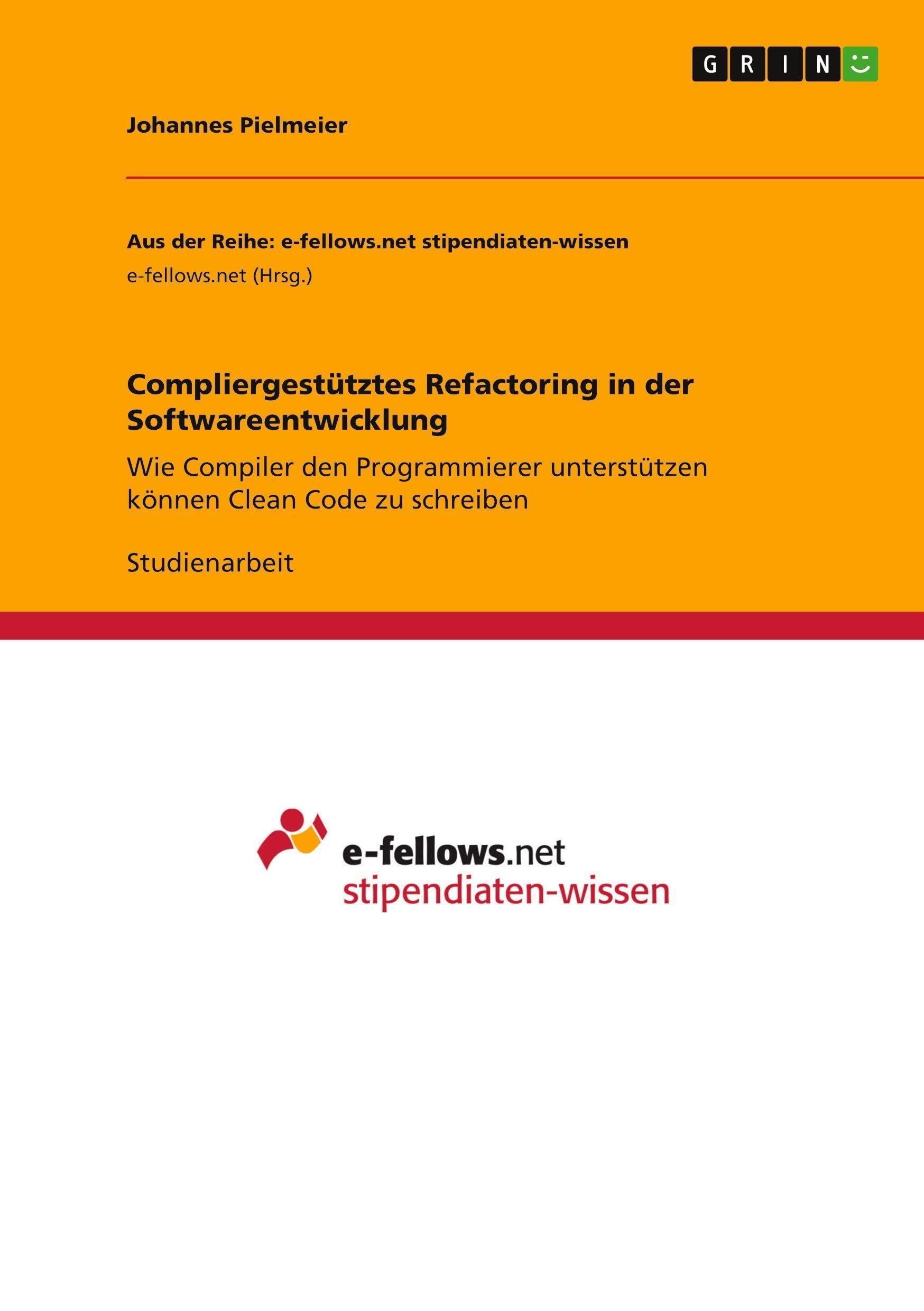 Compliergestütztes Refactoring in der Softwareentwicklung: Wie Compiler den Programmierer unterstützen können Clean Code zu schreiben