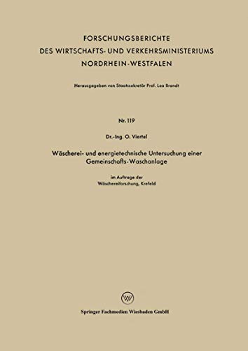 Wäscherei- und energietechnische Untersuchung einer Gemeinschafts-Waschanlage (Forschungsberichte des Wirtschafts- und Verkehrsministeriums ... Nordrhein-Westfalen, 119, Band 119)