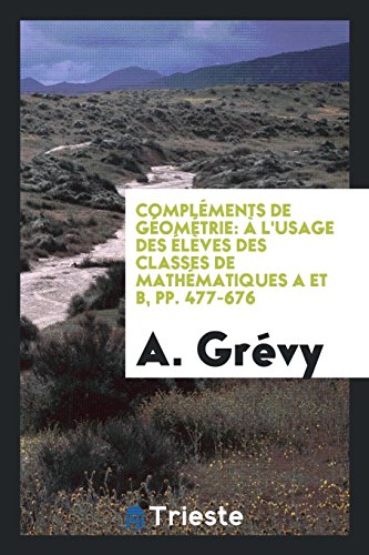 Compléments de Géométrie: à L'usage Des élèves Des Classes De Mathématiques A et B, pp. 477-676