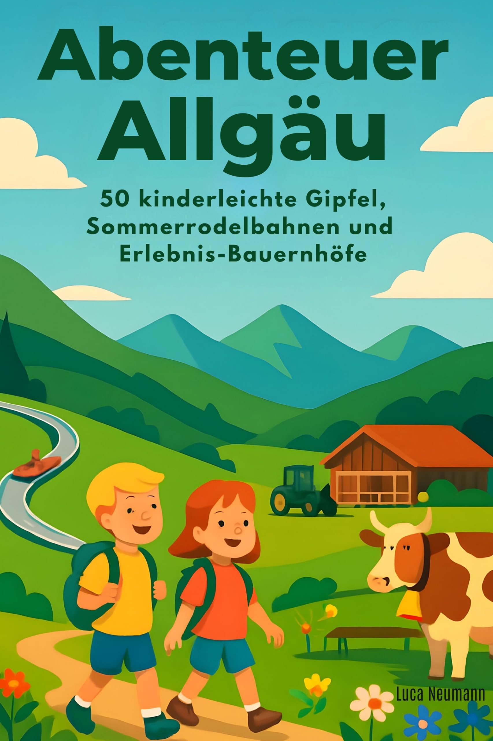 Abenteuer Allgäu: 50 kinderleichte Gipfel, Sommerrodelbahnen und Erlebnis-Bauernhöfe