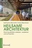 Heilsame Architektur: Raumqualitäten erleben, verstehen und entwerfen (Architekturen, Bd. 48)