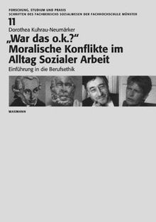 &#34;War das o.k.?&#34; - Moralische Konflikte im Alltag Sozialer Arbeit: Einführung in die Berufsethik