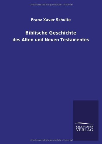 Biblische Geschichte: des Alten und Neuen Testamentes