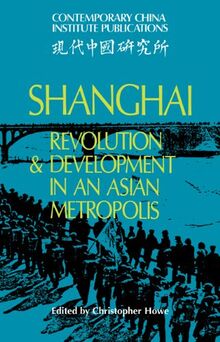 Shanghai Rev Devt Asian Metropolis: Revolution and Development in an Asian Metropolis (Contemporary China Institute Publications)