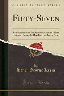 Fifty-Seven: Some Account of the Administration of Indian Districts During the Revolt of the Bengal Army (Classic Reprint)