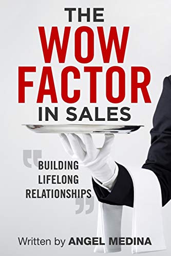 Angel Medina The Wow Factor In Sales, Building Lifelong Relationships
