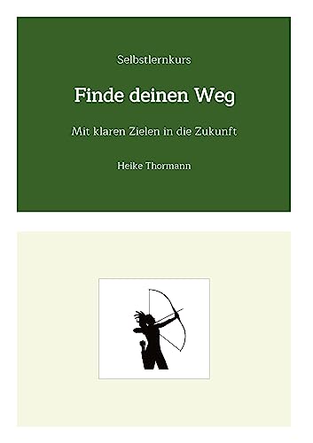 Selbstlernkurs: Finde deinen Weg: Mit klaren Zielen in die Zukunft (Für das Leben schreiben: Mit Schreibübungen und Reflexionsübungen sein Leben gestalten)
