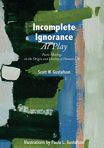 Incomplete Ignorance at Play: Poetic Musings on the Origin and Destiny of Human Life