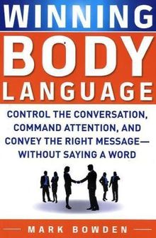 Winning Body Language: Control the Conversation, Command Attention, and Convey the Right Message--Without Saying a Word