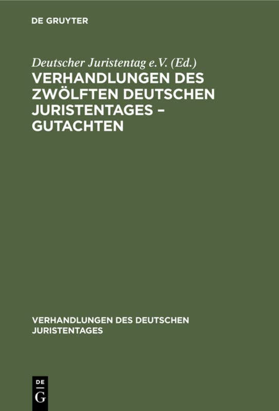 Verhandlungen des Zwölften deutschen Juristentages – Gutachten (Verhandlungen des Deutschen Juristentages, 12, 2, Band 12)