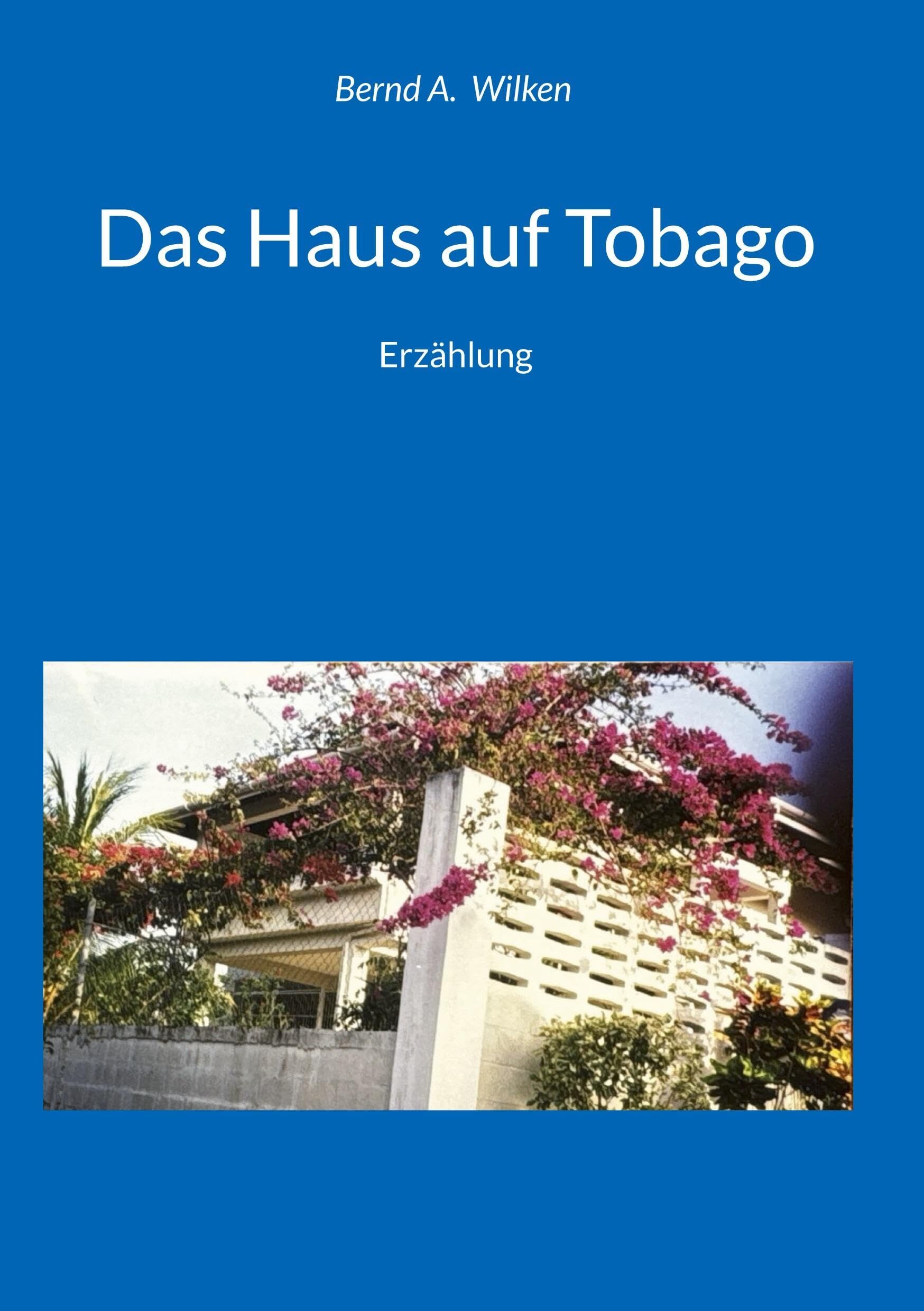 Wilken, Bernd A.: Das Haus auf Tobago