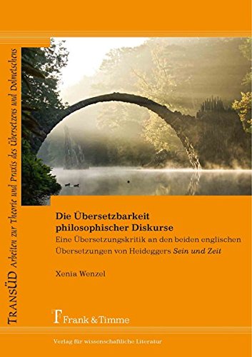 Die Übersetzbarkeit philosophischer Diskurse: Eine Übersetzungskritik an den beiden englischen Übersetzungen von Heideggers Sein und Zeit (TRANSÜD. ... und Praxis des Übersetzens und Dolmetschens)