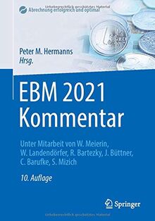 EBM 2021 Kommentar: Mit Punktangaben, Eurobeträgen, Ausschlüssen, GOÄ Hinweisen (Abrechnung erfolgreich und optimal)