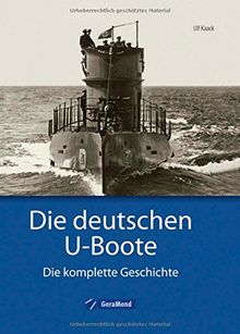 Deutsche U-Boote: Die deutschen U-Boote - Die komplette Geschichte. U-Boote im 2. Weltkrieg, der Kaiserlichen Marine, der Kriegsmarine, der Reichsmarine. Alle Typen nicht nur xxi, vii und ix.