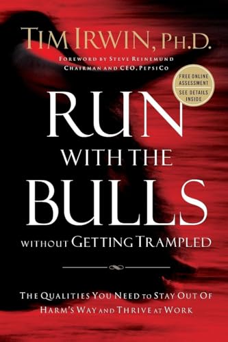 Run With the Bulls Without Getting Trampled: The Qualities You Need to Stay Out of Harm's Way and Thrive at Work