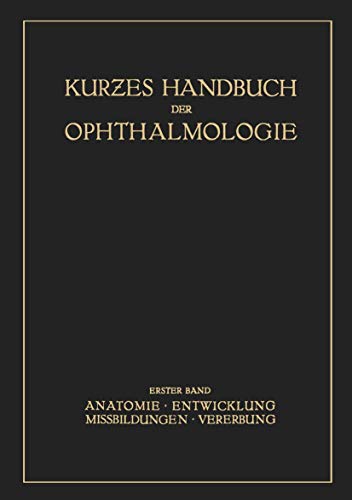 Kurzes Handbuch der Ophtalmologie: Band 1: Anatomie. Entwicklung. Mißbildungen. Vererbung (Kurzes Handbuch der Ophthalmologie, 1, Band 1)