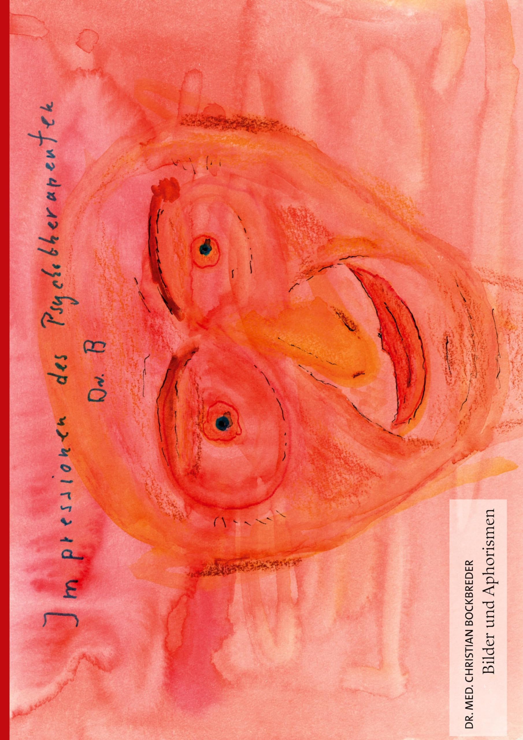 Impressionen des Psychotherapeuten Dr. B: Bilder und Aphorismen