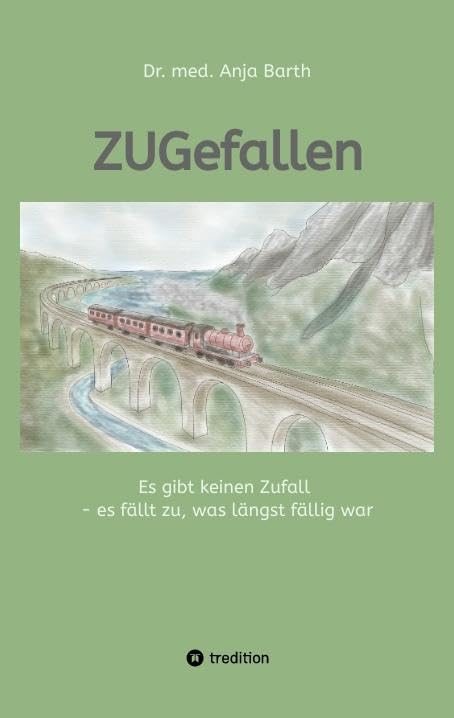 ZUGefallen: Es gibt keinen Zufall - es fällt zu, was längst fällig war