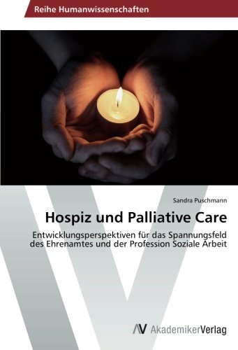 Hospiz und Palliative Care: Entwicklungsperspektiven für das Spannungsfeld des Ehrenamtes und der Profession Soziale Arbeit
