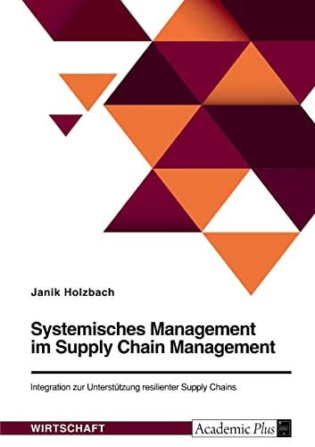 Systemisches Management im Supply Chain Management. Integration zur Unterstützung resilienter Supply Chains