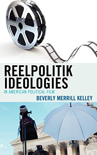 Reelpolitik Ideologies in American Political Film (Lexington Studies in Political Communication)