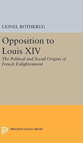 Opposition to Louis XIV: The Political and Social Origins of French Enlightenment (Princeton Legacy Library)