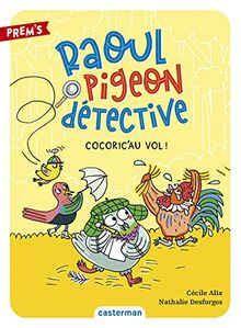 Raoul Pigeon détective. Vol. 2. Cocoric'au vol !